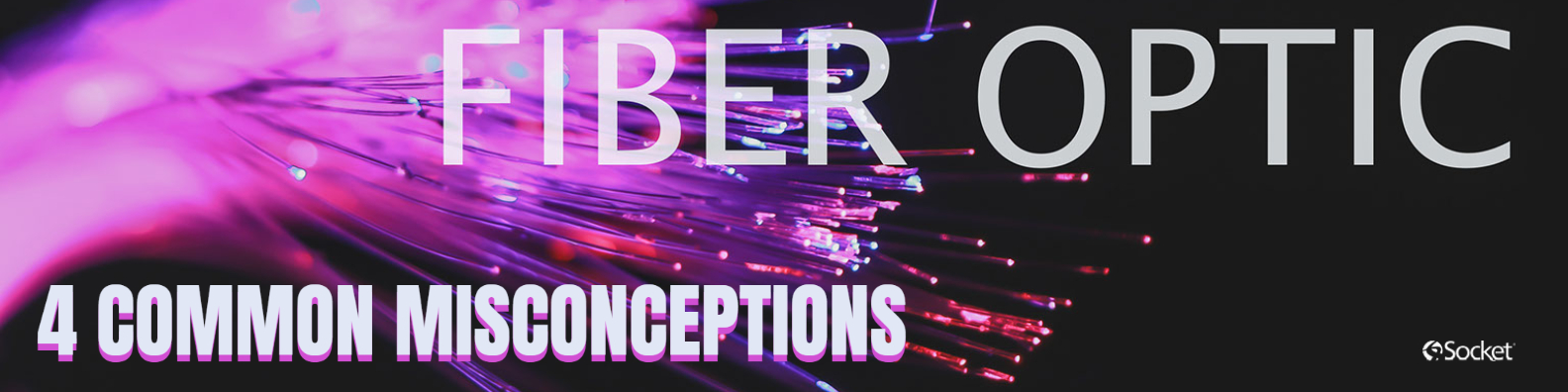 purple and pink fiber optic cable with text overlay that reads "Fiber optic. 4 common misconceptions."
